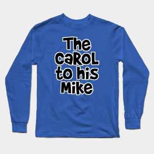 The Carol to his Mike Long Sleeve T-Shirt